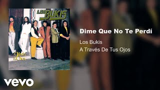 Video thumbnail of "Los Bukis - Dime Que No Te Perdí (Audio)"