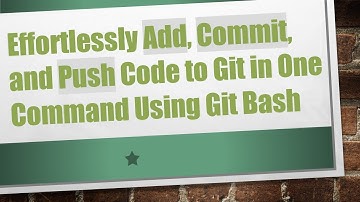 Effortlessly Add, Commit, and Push Code to Git in One Command Using Git Bash