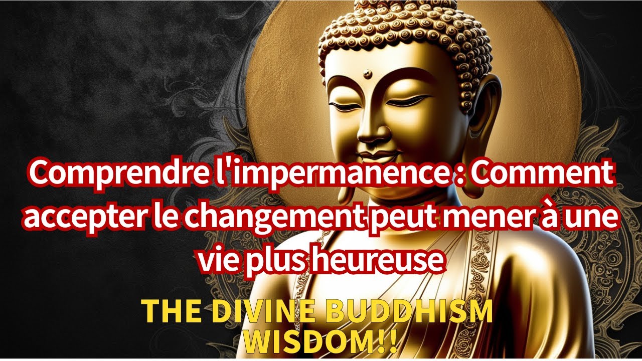 Comprendre l'impermanence : Comment accepter le changement peut mener à une vie plus heureuse