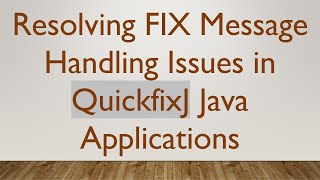 Resolving FIX Message Handling Issues in QuickfixJ Java Applications