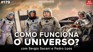 COMO FUNCIONA O UNIVERSO? (com Sergio Sacani e Pedro Loos) | Os Sócios Podcast 179