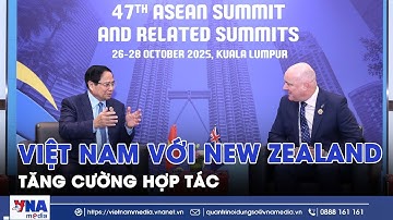 Tăng cường hợp tác giữa Việt Nam với New Zealand - VNAMedia
