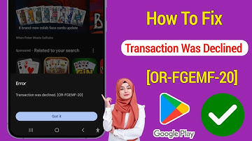 How To Fix Transaction was declined OR-FGEMF-20 in Google Play Store ✅