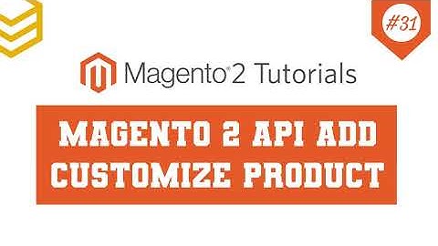 Magento 2 API Tutorials - Lesson #31: Add customize products to cart