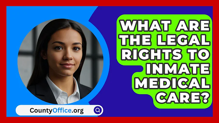 What Are The Legal Rights To Inmate Medical Care? - CountyOffice.org