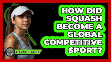 How Did Squash Become A Global Competitive Sport? - The Racket Xpert