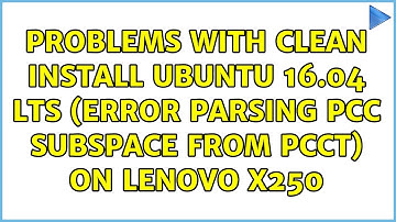 Problems with clean install Ubuntu 16.04 LTS (Error parsing PCC subspace from PCCT) on Lenovo X250