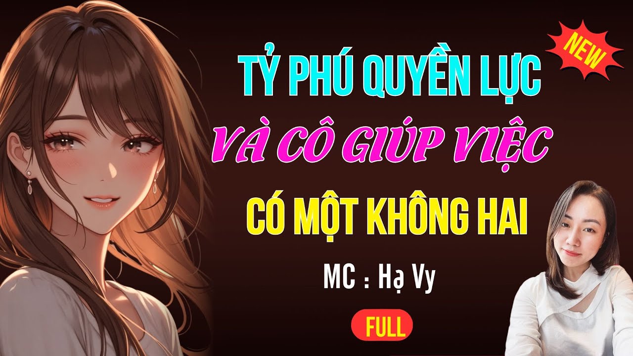 TỶ PHÚ QUYỀN LỰC VÀ CÔ GIÚP VIỆC | AUDIO TIỂU THUYẾT NGÔN TÌNH HAY MC HẠ VY DIỄN ĐỌC MỚI 2025