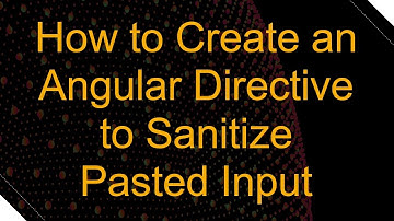 How to Create an Angular Directive to Sanitize Pasted Input