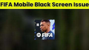 How To Fix FIFA Mobile App Black Screen Issue Android & Ios - 2022