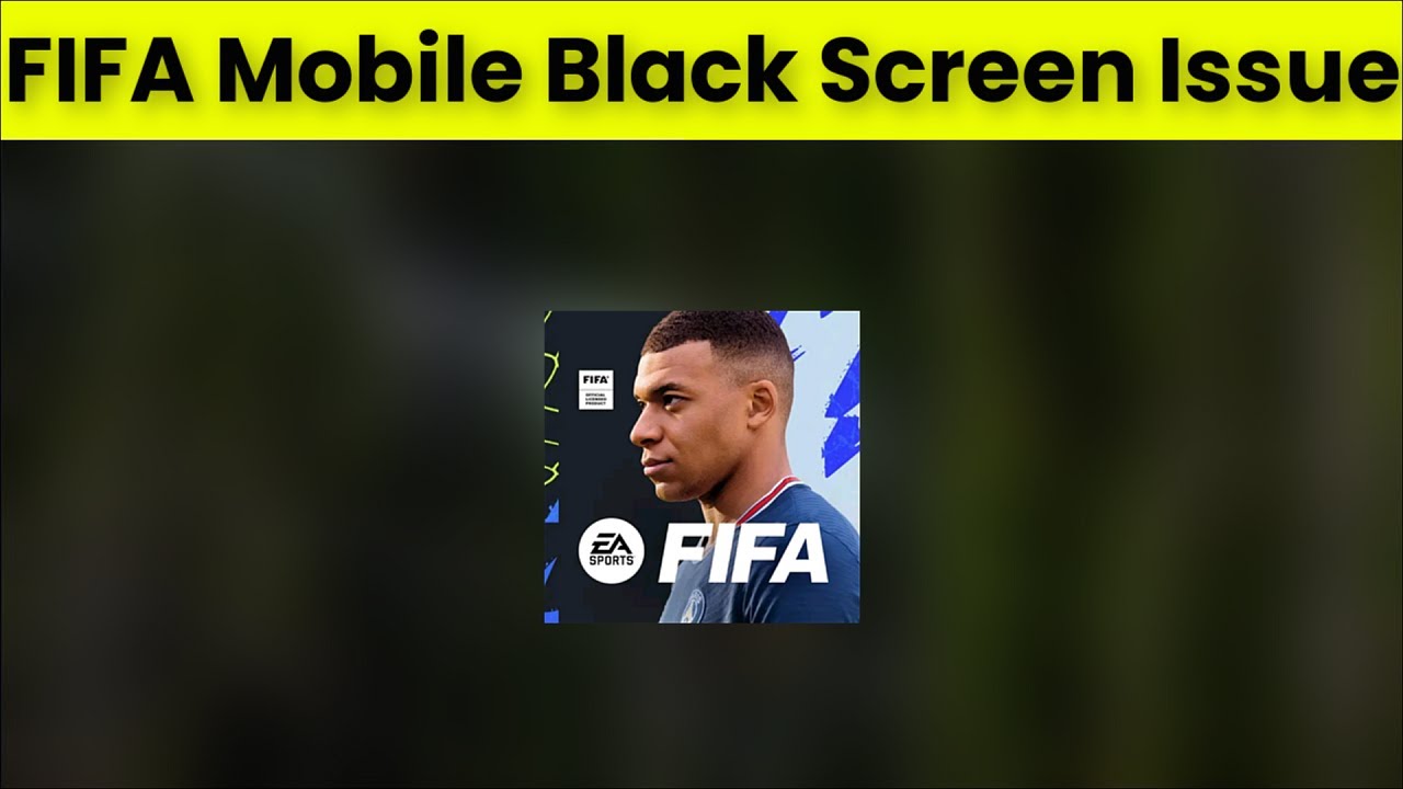 How To Fix FIFA Mobile App Black Screen Issue Android & Ios - 2022 ...