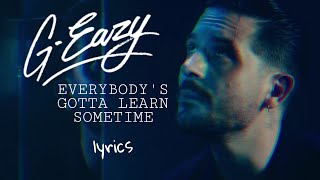 G-Eazy - Everybody's Gotta Learn Sometime (lyrics)