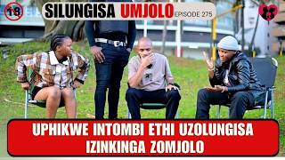 UPHIKWE INTOMBI ETHI UZOLUNGISA IZINKINGA ZOMJOLO - SILUNGISA UMJOLO EP 275