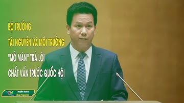 Bộ trưởng Tài nguyên và Môi trường “mở màn” trả lời chất vấn trước Quốc hội| Thái Nguyên TV