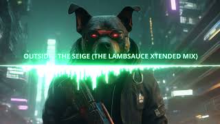Download Lagu OUTSIDE - THE SEIGE (THE LAMBSAUCE XTENDED MIX) MP3