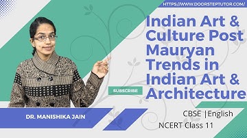 NCERT Class 11 Indian Art & Culture Post Mauryan Trends in Indian Art & Architecture | CBSE |English