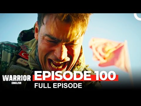 Warrior Turkish Drama Episode 100