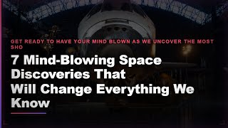 7 Mind-Blowing Space Discoveries That Will Change Everything We Know