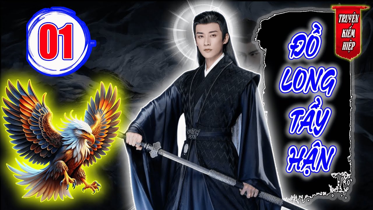 Đồ Long Tẩy Hận | TRUYỆN KIẾM HIỆP HAY 2025 - Tập 01
