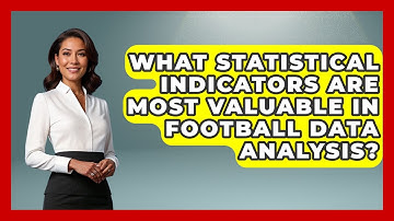 What Statistical Indicators Are Most Valuable in Football Data Analysis? - Soccer Stats Vault