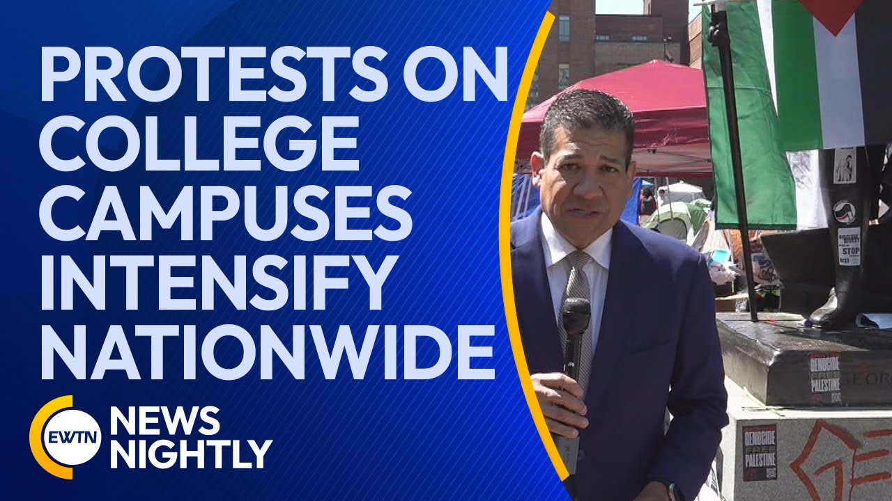 Explosive Protests on College Campuses Intensify Nationwide | EWTN News ...