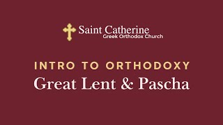Intro to Orthodoxy: Great Lent & Pascha