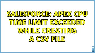 Salesforce: Apex CPU time limit exceeded while creating a csv file