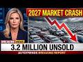 The 2027 Car Market Crash Has Begun - 3.2 Million Cars Unsold!