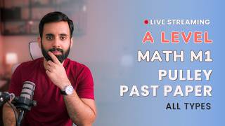 A LEVEL MATH - M1 - Pulley (All types) - Past Papers