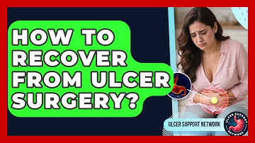 How To Recover From Ulcer Surgery? - Ulcer Support Network