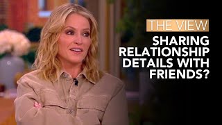 Sharing Relationship Details With Friends? | The View