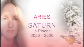 ARIES: Saturn in Pisces / Saturn transiting the 12th House: 2023 – 2026