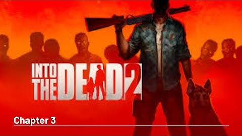 Into The Dead 2 Unleashed Chapter 3