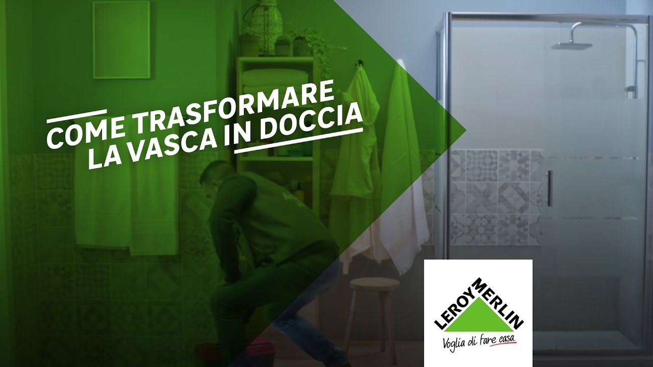 Leroy merlin. trasforma la vasca nella tua doccia ideale. youtube Trasformare vasca in doccia leroy merlin