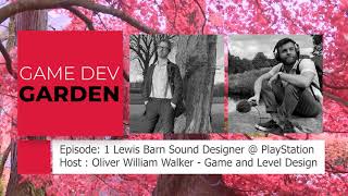 Game Dev Garden - Episode 1 : Lewis Barn Sound Designer