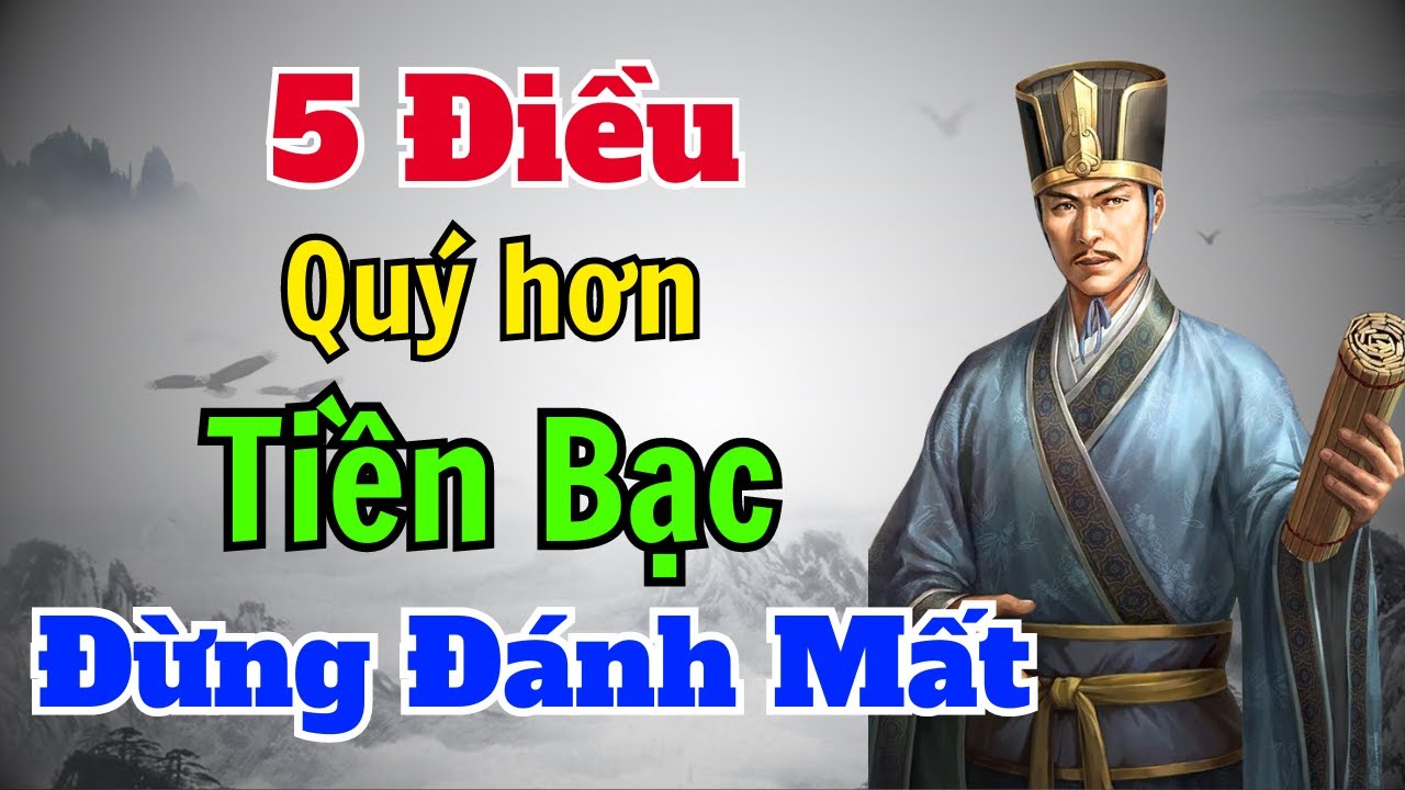 Cổ Nhân dạy: 5 điều quý hơn cả tiền bạc vật chất, đừng bao giờ đánh mất ...