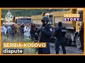 What's behind the latest dispute between Serbia and Kosovo? | Inside Story