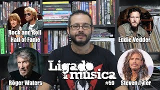 Ligado à Música TV #59 - Hall of Fame 2018, Eddie Vedder e Roger Waters no Brasil e Steven Tyler