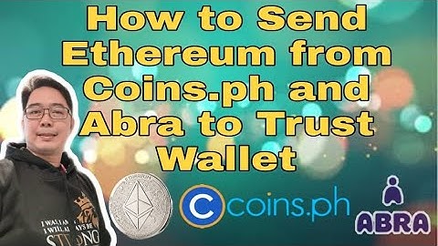 How to Send Ethereum from Coins.ph and Abra to Trust Wallet