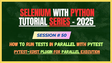 50. How to Run Tests in Parallel with PyTest ? Pytest-xdist plugin | Selenium - Python Tutorial