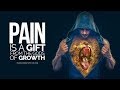 Pain is my FRIEND! Pain is a GIFT from the Gods of GROWTH!