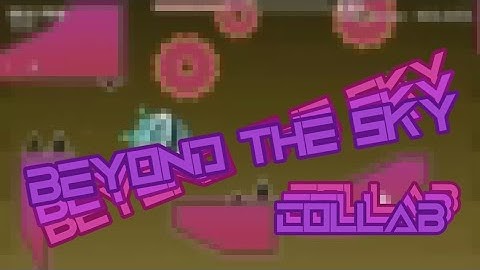 My part in Beyond The Sky | Collab | Geometry Dash 2.11 (Read Description)