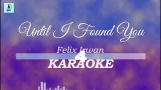 Felix Irwan - Until I Found You (Karaoke)