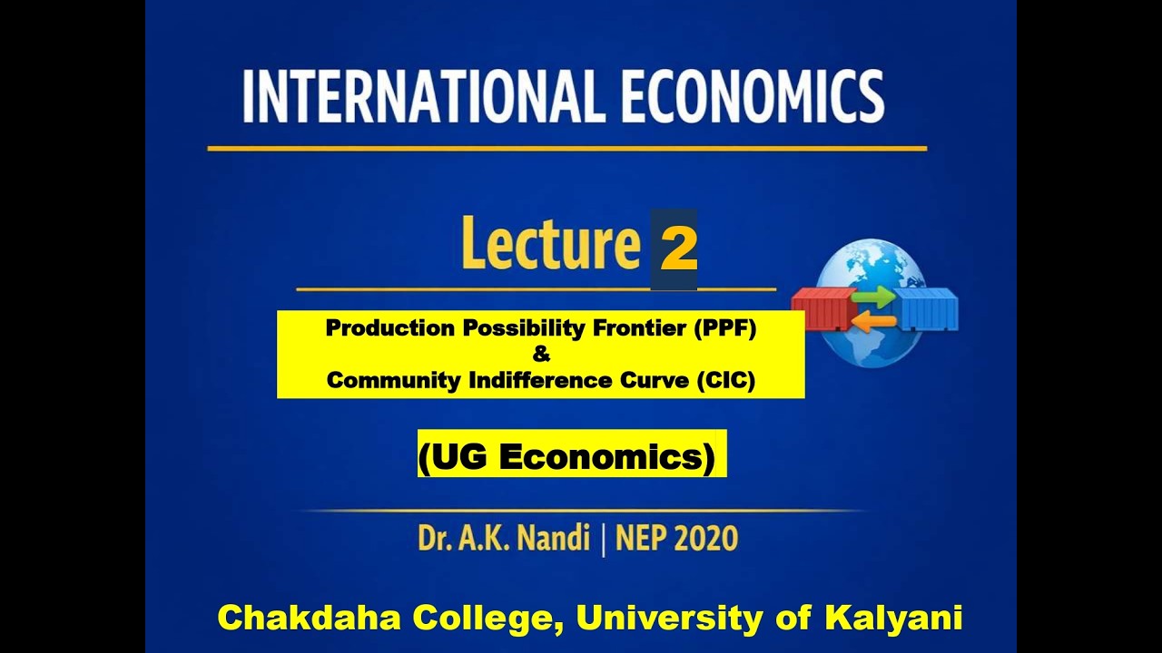PPF & CIC | Lecture 2 | AKN | International Economics | UG | NEP 2020
