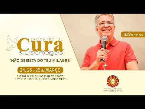 Santa Missa e 2ª Noite de Cura e Libertação (Roberto Tannus) - 25/03/2026 |  ANUNCIAÇÃO DO SENHOR