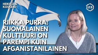 Riikka Purra: Suomen kulttuuri parempi kuin Afganistanin | Jakso 323 | Heikelä & Koskelo 23minuuttia