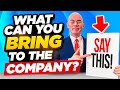 WHAT CAN YOU BRING TO THE COMPANY? (OUTSTANDING ANSWER to this COMMON Interview QUESTION in 2023!)