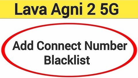 Lava Agni 2 5G Blacklist me number kaise dale, How to add connect number in Blacklist Lava Agni 2 5G