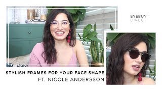 Stylish Frames Perfect For Your Face Shape Eyebuydirect X Nicole Andersson