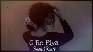 O Re Piya | Slowed & Reverb | Rahat Fateh Ali Khan | Full Lofi Audio | Eyenight